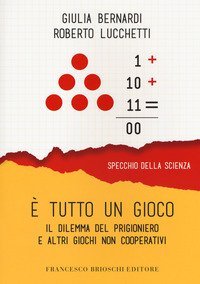 &Egrave; tutto un gioco. Il dilemma del prigioniero e altri giochi non cooperativi