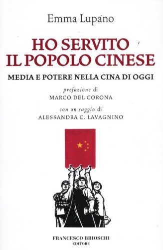 Ho servito il popolo cinese. Media e potere nella Cina di oggi