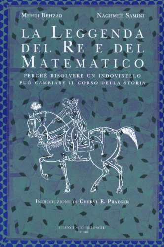La leggenda del re e del matematico. Perch&eacute; risolvere un indovinello pu&ograve; cambiare il corso della storia