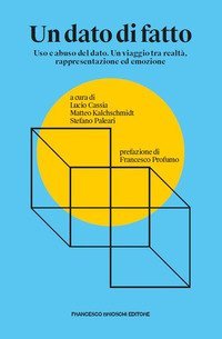 Un dato di fatto. Uso e abuso del dato. Un viaggio tra realt&agrave;, rappresentazione ed emozione