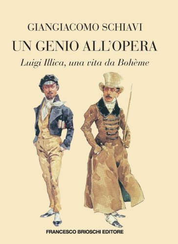Un genio all'Opera. Luigi Illica, una vita da Boh&egrave;me
