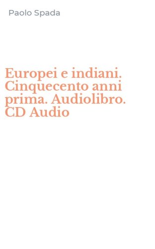 Europei e indiani. Cinquecento anni prima. Audiolibro. CD Audio