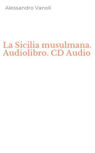 La Sicilia musulmana. Audiolibro. CD Audio