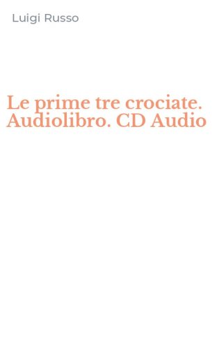 Le prime tre crociate. Audiolibro. CD Audio