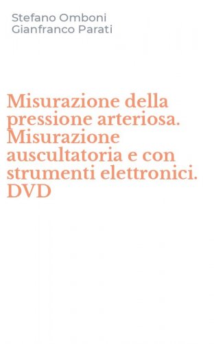 Misurazione della pressione arteriosa. Misurazione auscultatoria e con strumenti elettronici. DVD