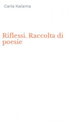 Riflessi. Raccolta di poesie