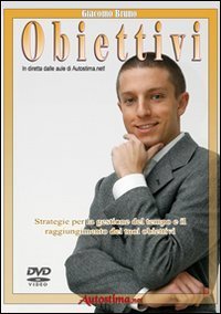 Videocorso di obiettivi. Strategie per la gestione del tempo e il raggiungimento dei tuoi obiettivi. DVD - DEI TUOI OBIETTIVI. DVD