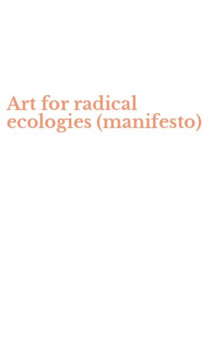 Art for radical ecologies (manifesto)