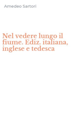 Nel vedere lungo il fiume. Ediz. italiana, inglese e tedesca