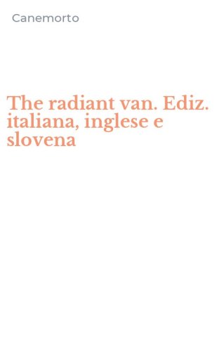The radiant van. Ediz. italiana, inglese e slovena