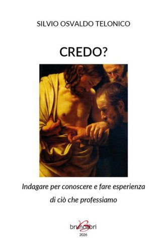 Credo? Indagare per conoscere e fare esperienza di ci&ograve; che professiamo