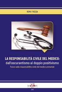 La responsabilit&agrave; civile del medico: dall'oscurantismo al doppio positivismo. Focus sulla responsabilit&agrave; civile del medico prenatale