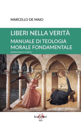 Liberi nella verit&agrave;. Manuale di teologia morale fondamentale