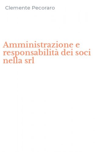 Amministrazione e responsabilit&agrave; dei soci nella srl