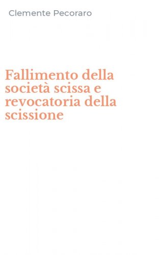 Fallimento della societ&agrave; scissa e revocatoria della scissione