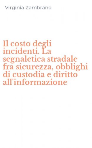 Il costo degli incidenti. La segnaletica stradale fra sicurezza, obblighi di custodia e diritto all'informazione