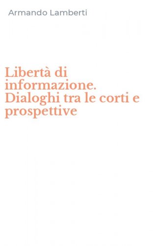 Libert&agrave; di informazione. Dialoghi tra le corti e prospettive