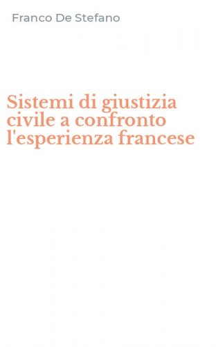 Sistemi di giustizia civile a confronto l'esperienza francese