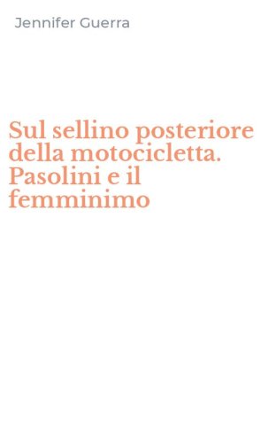 Sul sellino posteriore della motocicletta. Pasolini e il femminimo