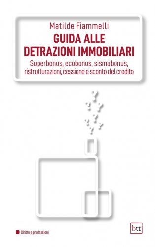 Guida alle detrazioni immobiliari. Superbonus, ecobonus, sismabonus, ristrutturazioni, cessione e sconto del credito