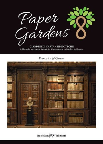 Paper gardens. Giardini di carta. Biblioteche nazionali, pubbliche, universitarie. Giardini dell'anima