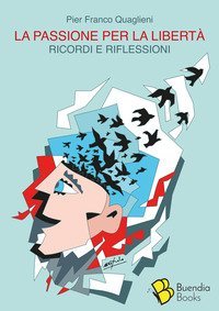 La passione per la libert&agrave;. Ricordi e riflessioni