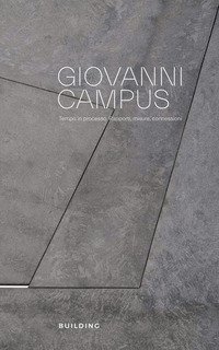 Giovanni Campus. Tempo in processo. Rapporti, misure, connessioni