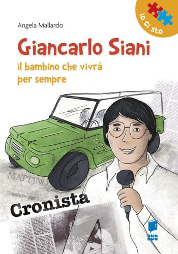 Giancarlo Siani. Il bambino che vivr&agrave; per sempre