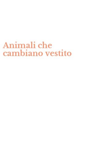 Animali che cambiano vestito