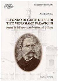 Il fondo di carte e libri di Tito Vespasiano Paravicini presso la biblioteca Ambrosiana di Milano - AMBROSIANA DI MILANO (IL)