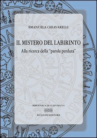 Il mistero del labirinto: alla ricerca della &laquo;parola perduta&raquo;