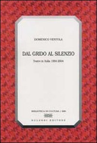 Dal grido al silenzio. Teatro in Italia 1994-2004