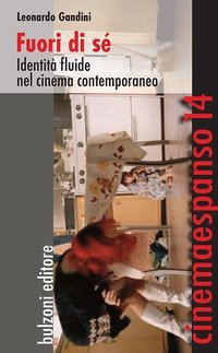 Fuori di s&eacute;. Identit&agrave; fluide nel cinema contemporaneo