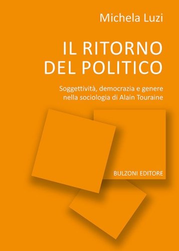 Il ritorno del politico. Soggettivit&agrave;, democrazia e genere nella sociologia di Alain Touraine