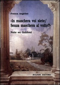 &laquo;In maschera voi siete/Senza maschera al volto?&raquo;. Note su Goldoni
