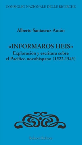 &laquo;Informaros Heis&raquo;. Exploracion y escritura sobre el Pacifico novohispanico (1522-1543)