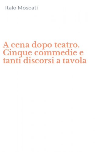 A cena dopo teatro. Cinque commedie e tanti discorsi a tavola