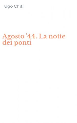 Agosto '44. La notte dei ponti