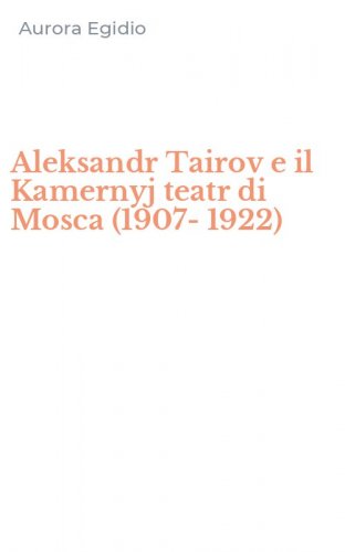 Aleksandr Tairov e il Kamernyj teatr di Mosca (1907-1922)