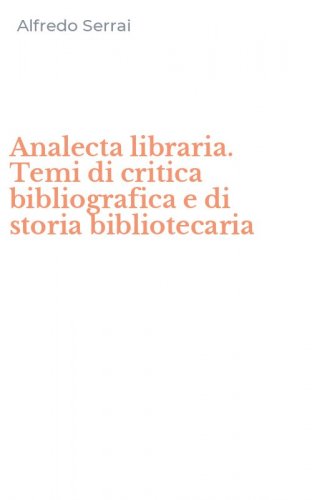 Analecta libraria. Temi di critica bibliografica e di storia bibliotecaria