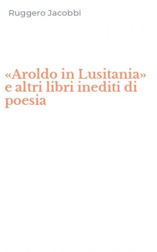 &laquo;Aroldo in Lusitania&raquo; e altri libri inediti di poesia