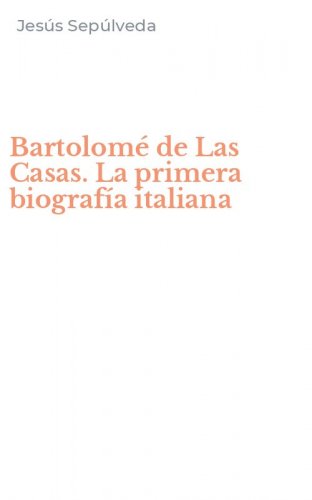 Bartolom&eacute; de Las Casas. La primera biograf&iacute;a italiana