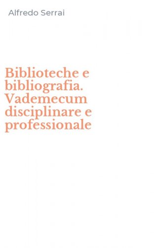 Biblioteche e bibliografia. Vademecum disciplinare e professionale