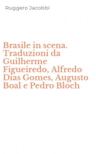 Brasile in scena. Traduzioni da Guilherme Figueiredo, Alfredo Dias Gomes, Augusto Boal e Pedro Bloch