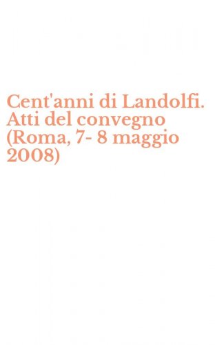 Cent'anni di Landolfi. Atti del convegno (Roma, 7-8 maggio 2008)