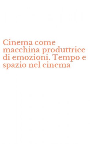 Cinema come macchina produttrice di emozioni. Tempo e spazio nel cinema