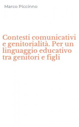 Contesti comunicativi e genitorialit&agrave;. Per un linguaggio educativo tra genitori e figli