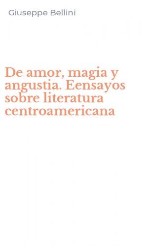 De amor, magia y angustia. Eensayos sobre literatura centroamericana