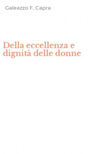 Della eccellenza e dignit&agrave; delle donne