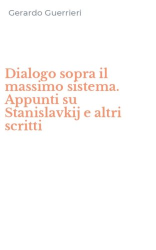 Dialogo sopra il massimo sistema. Appunti su Stanislavkij e altri scritti